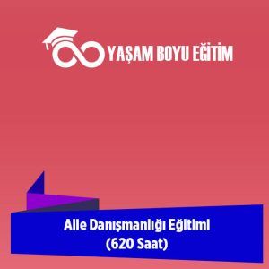 Aile Danışmanlığı Eğitimi (620 Saat)