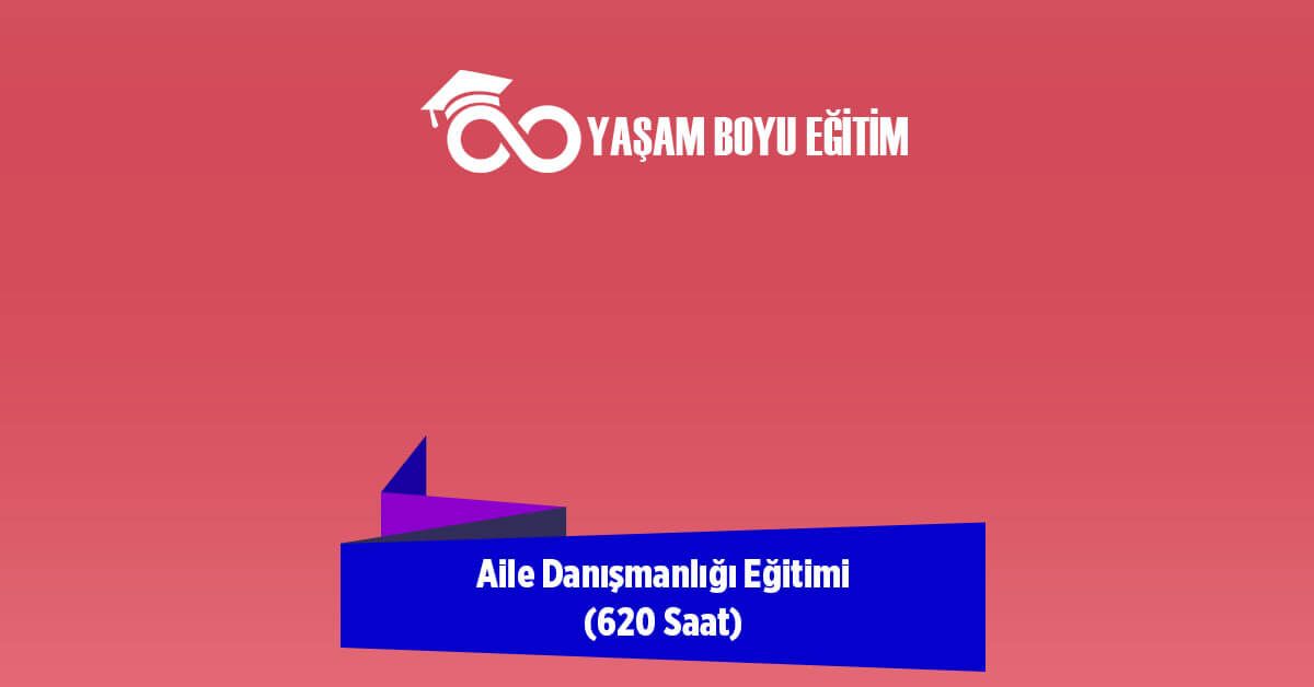 Aile Danışmanlığı Eğitimi (620 Saat)