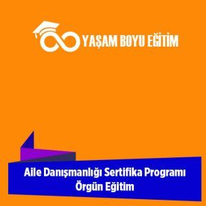 Aile Danışmanlığı Sertifika Programı Örgün Eğitim