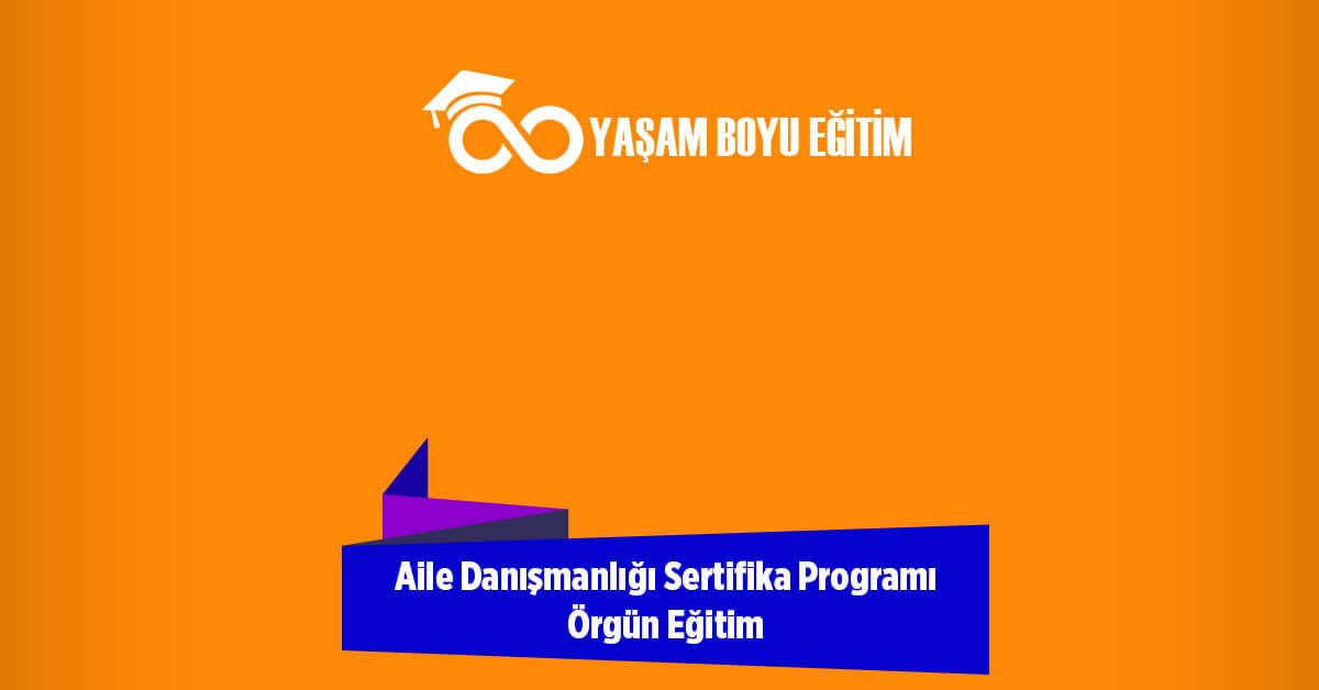 Aile Danışmanlığı Sertifika Programı Örgün Eğitim