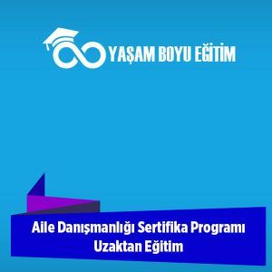 Aile Danışmanlığı Sertifika Programı Uzaktan Eğitim
