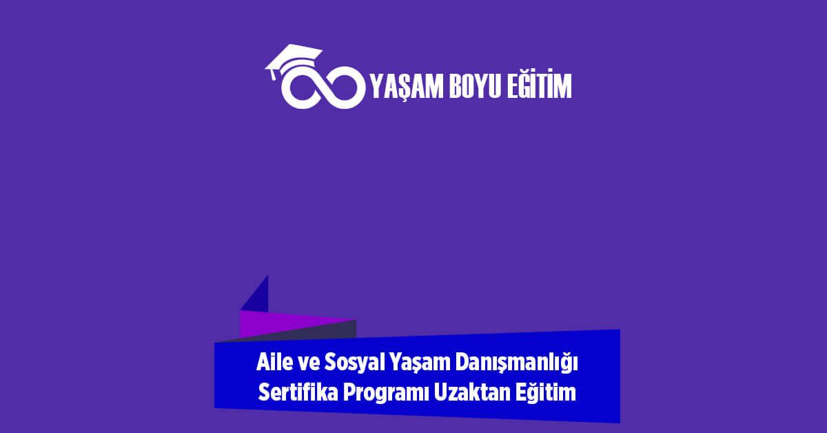 Aile ve Sosyal Yaşam Danışmanlığı Sertifika Programı Uzaktan Eğitim
