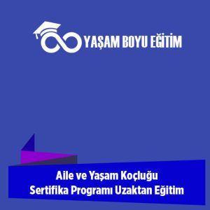 Aile ve Yaşam Koçluğu Sertifika Programı Uzaktan Eğitim