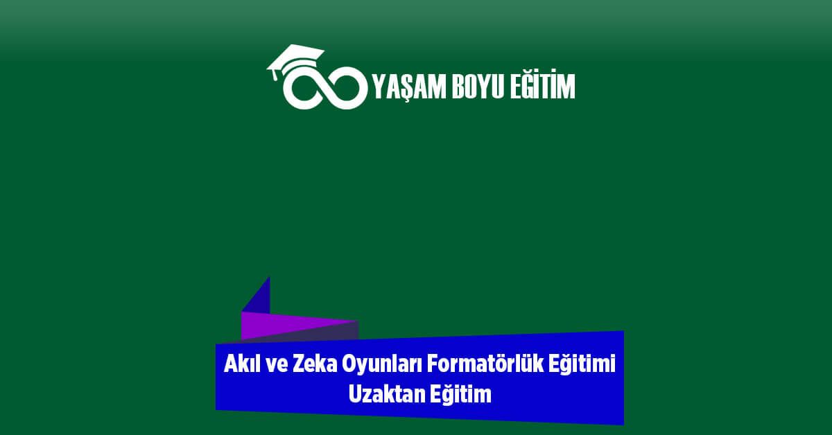 Akıl ve Zeka Oyunları Formatörlük Eğitimi Uzaktan Eğitim