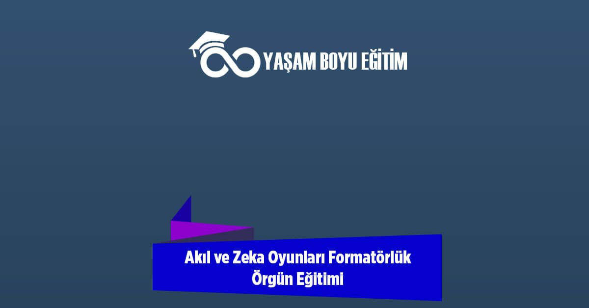 Akıl ve Zeka Oyunları Formatörlük Örgün Eğitimi