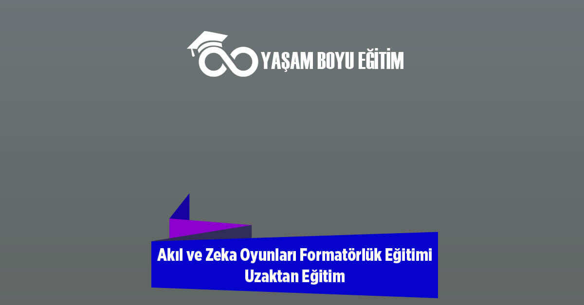 Akıl Zeka Oyunları ve Yaratıcı Drama Eğitmenliği Uzaktan Eğitim