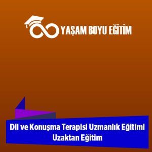 Dil ve Konuşma Terapisi Uzmanlık Eğitimi Uzaktan Eğitim