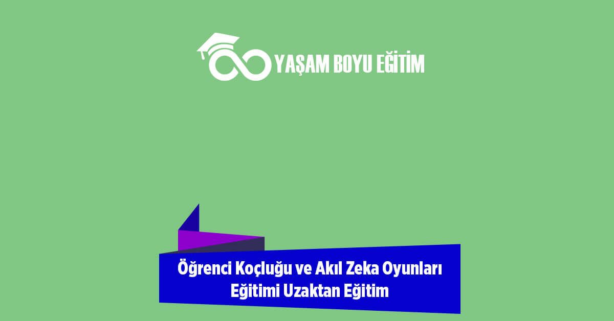 Öğrenci Koçluğu ve Akıl Zeka Oyunları Eğitimi Uzaktan Eğitim