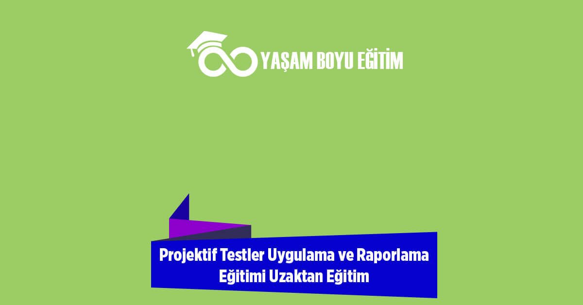 Projektif Testler Uygulama ve Raporlama Eğitimi Uzaktan Eğitim