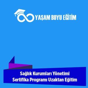 Sağlık Kurumları Yönetimi Sertifika Programı Uzaktan Eğitim