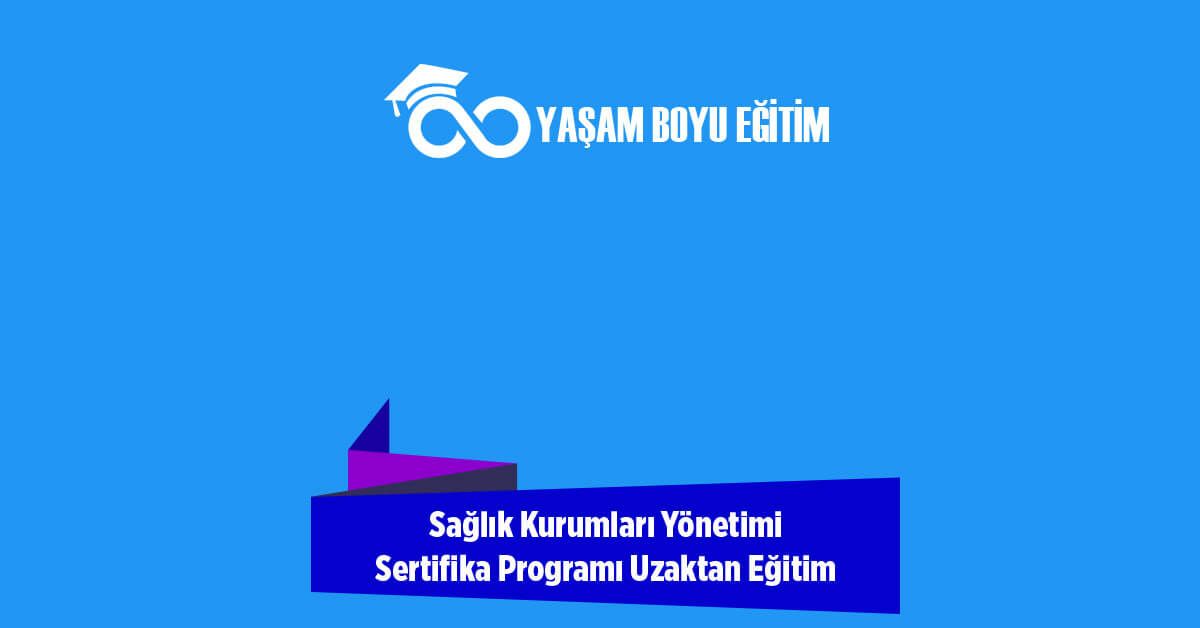 Sağlık Kurumları Yönetimi Sertifika Programı Uzaktan Eğitim