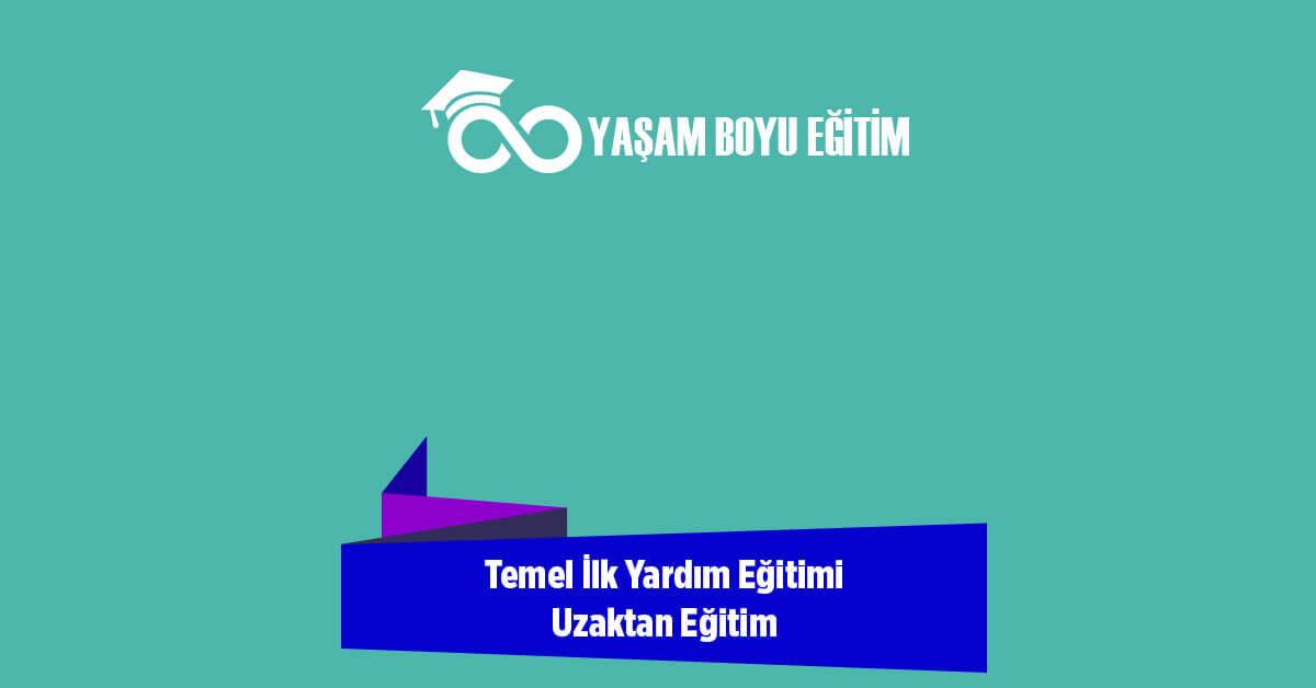 Temel İlk Yardım Eğitimi Uzaktan Eğitim