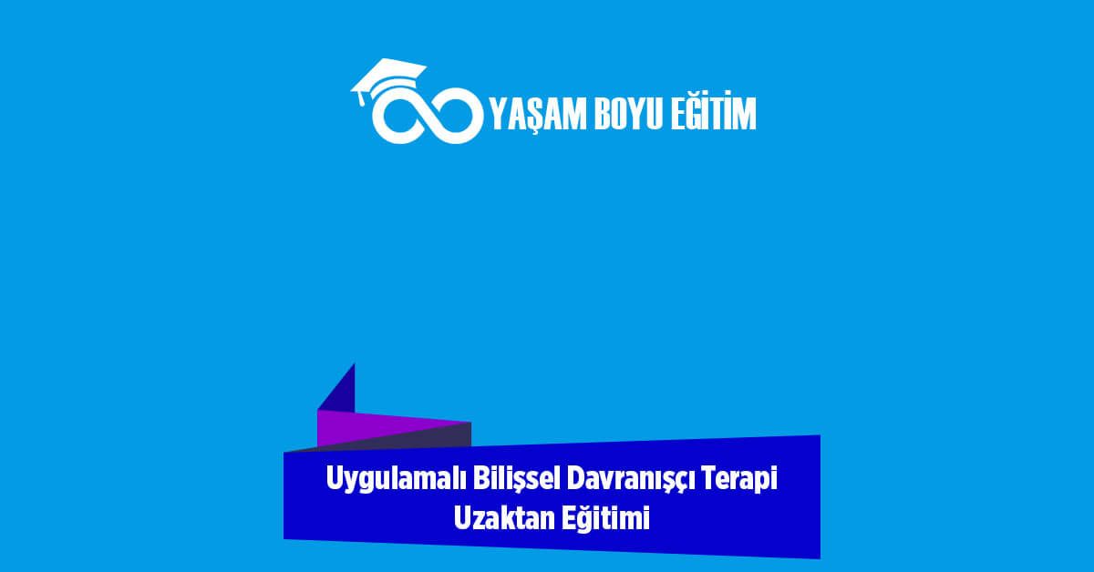 Uygulamalı Bilişsel Davranışçı Terapi Uzaktan Eğitimi