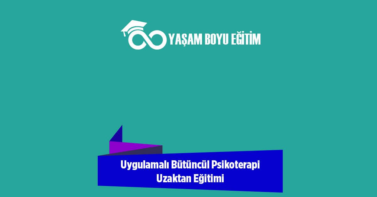 Uygulamalı Bütüncül Psikoterapi Uzaktan Eğitimi